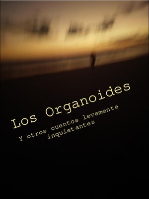cover image of Los Organoides y otros cuentos levemente inquietantes